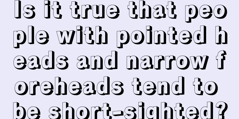 Is it true that people with pointed heads and narrow foreheads tend to be short-sighted?