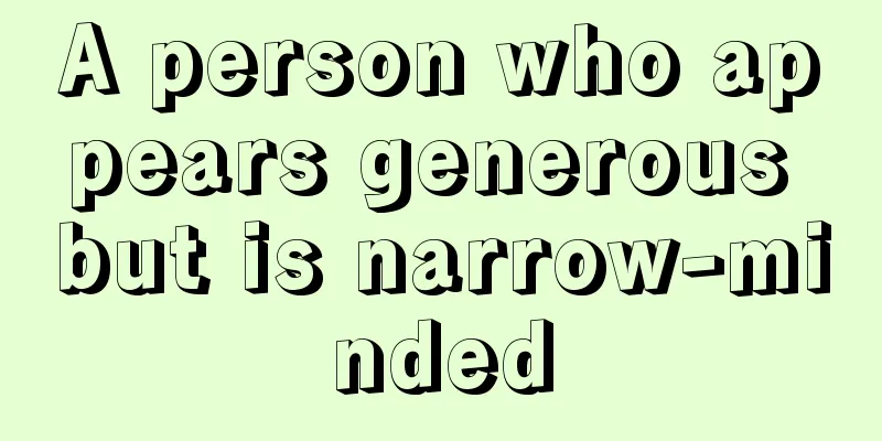 A person who appears generous but is narrow-minded