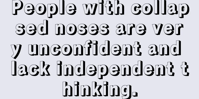 People with collapsed noses are very unconfident and lack independent thinking.