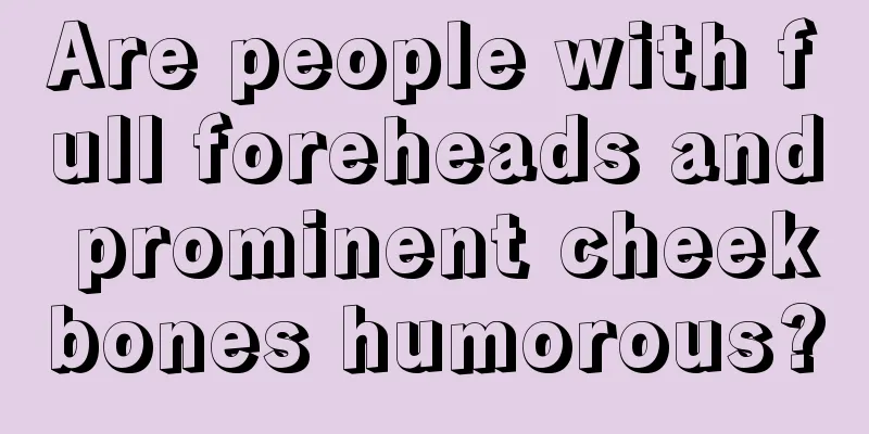Are people with full foreheads and prominent cheekbones humorous?