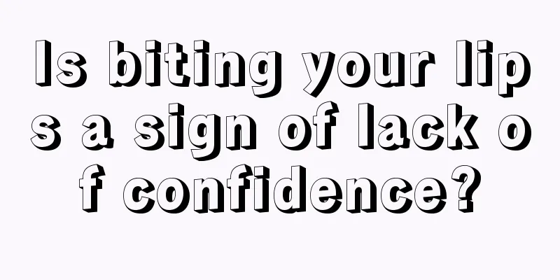 Is biting your lips a sign of lack of confidence?