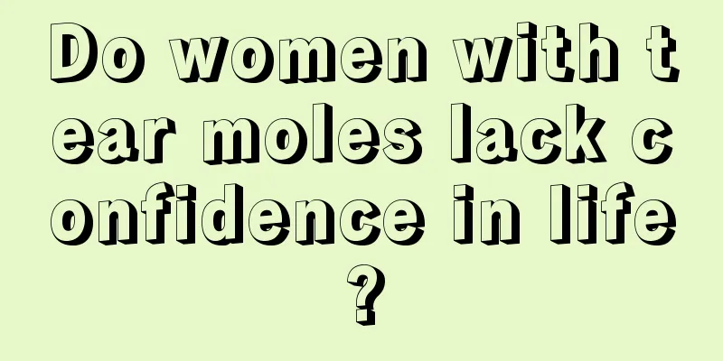 Do women with tear moles lack confidence in life?