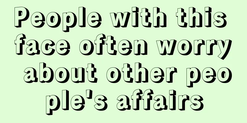 People with this face often worry about other people's affairs