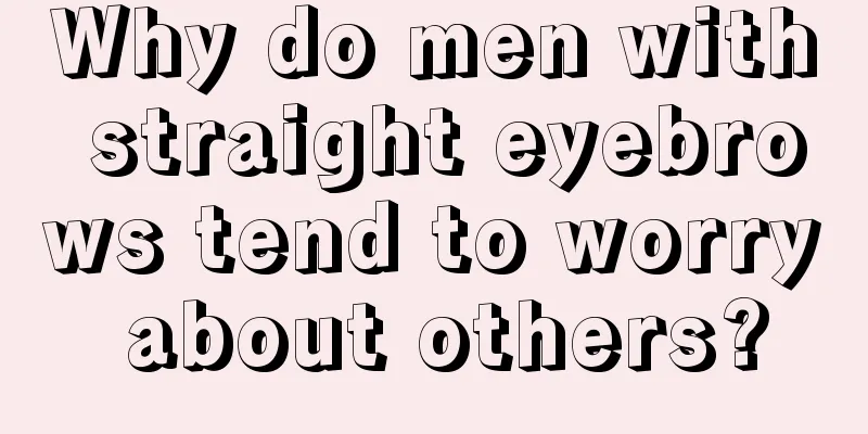 Why do men with straight eyebrows tend to worry about others?