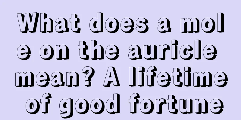 What does a mole on the auricle mean? A lifetime of good fortune