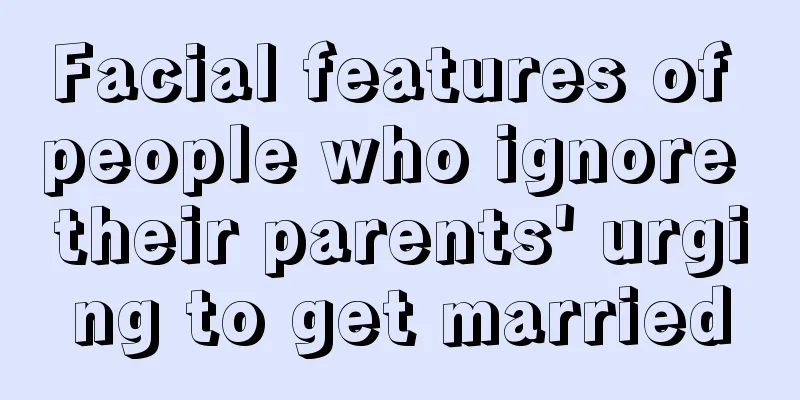 Facial features of people who ignore their parents' urging to get married