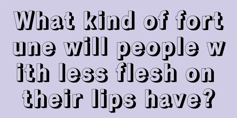 What kind of fortune will people with less flesh on their lips have?