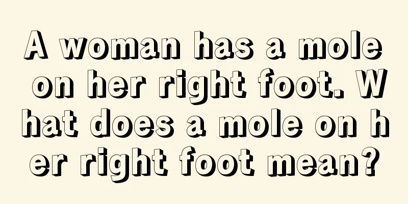 A woman has a mole on her right foot. What does a mole on her right foot mean?