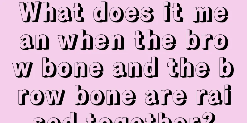 What does it mean when the brow bone and the brow bone are raised together?