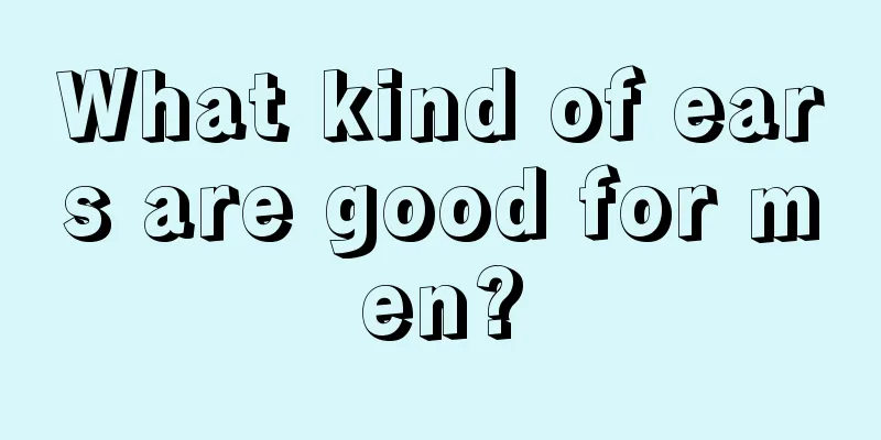 What kind of ears are good for men?