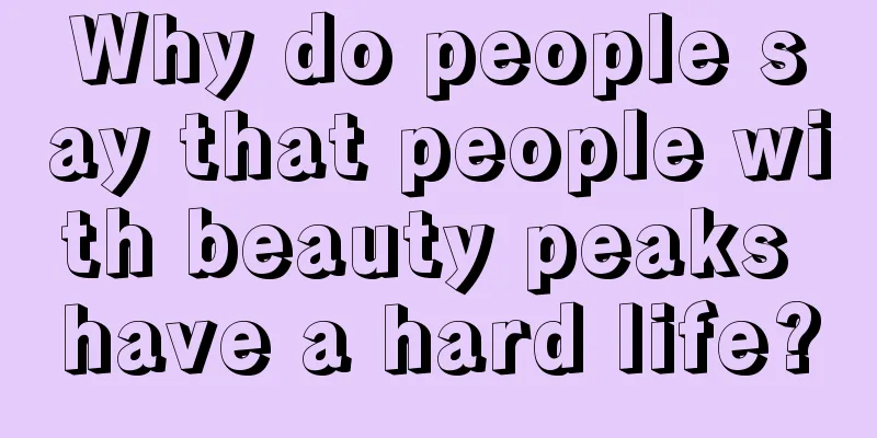 Why do people say that people with beauty peaks have a hard life?