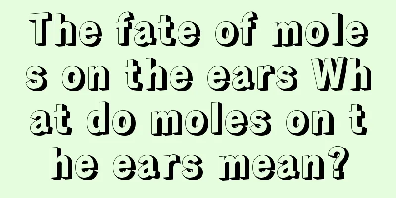 The fate of moles on the ears What do moles on the ears mean?
