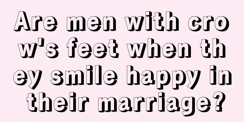 Are men with crow's feet when they smile happy in their marriage?