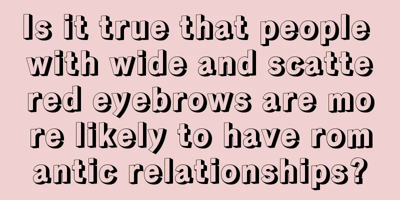Is it true that people with wide and scattered eyebrows are more likely to have romantic relationships?