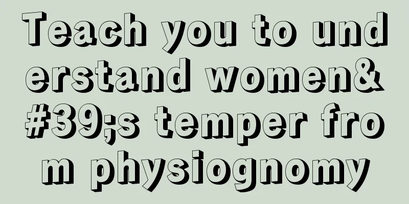 Teach you to understand women's temper from physiognomy