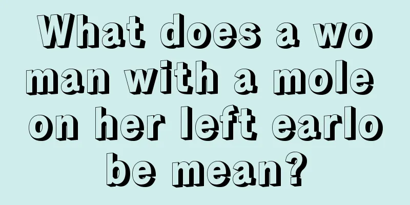 What does a woman with a mole on her left earlobe mean?