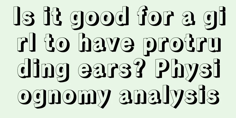 Is it good for a girl to have protruding ears? Physiognomy analysis