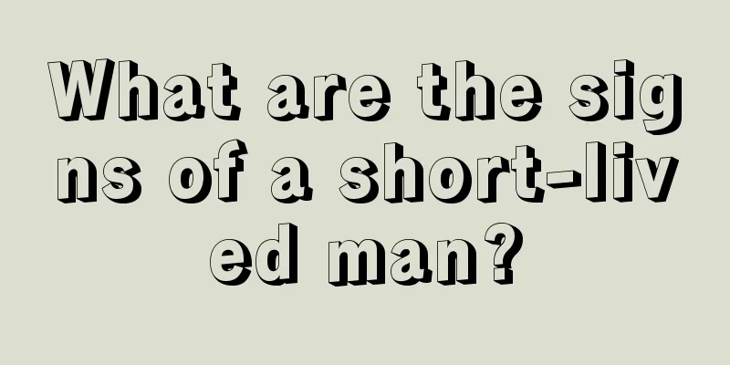 What are the signs of a short-lived man?