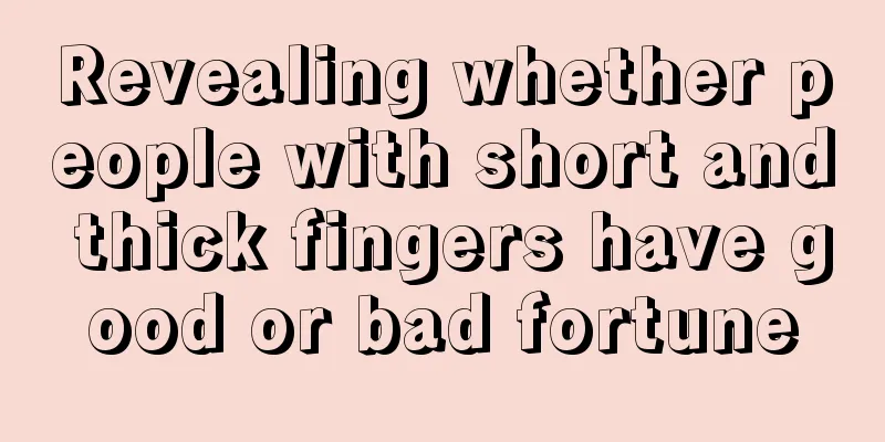 Revealing whether people with short and thick fingers have good or bad fortune