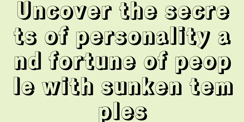 Uncover the secrets of personality and fortune of people with sunken temples