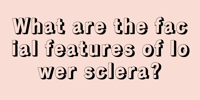 What are the facial features of lower sclera?