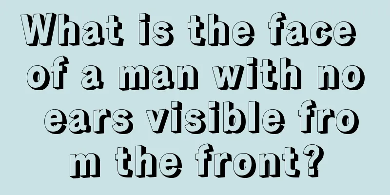 What is the face of a man with no ears visible from the front?