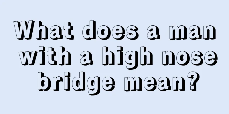 What does a man with a high nose bridge mean?