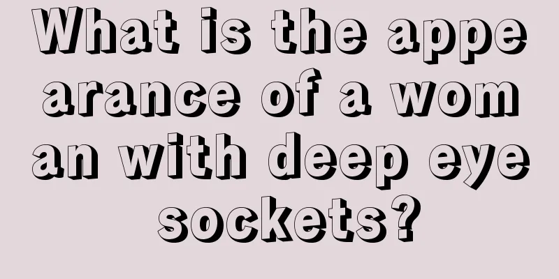 What is the appearance of a woman with deep eye sockets?