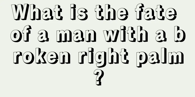 What is the fate of a man with a broken right palm?