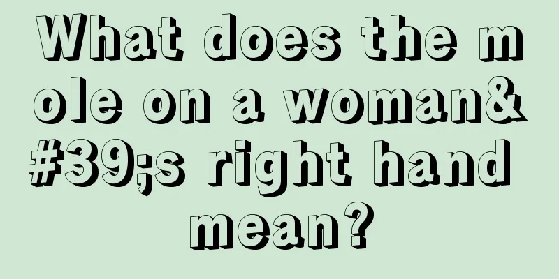 What does the mole on a woman's right hand mean?