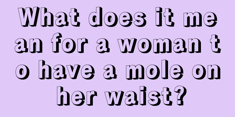 What does it mean for a woman to have a mole on her waist?