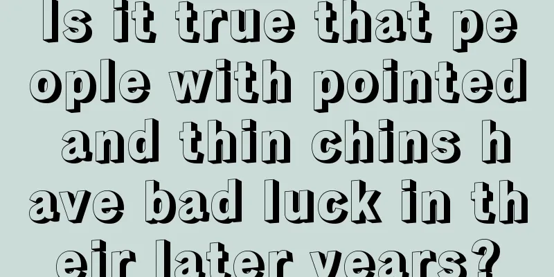 Is it true that people with pointed and thin chins have bad luck in their later years?