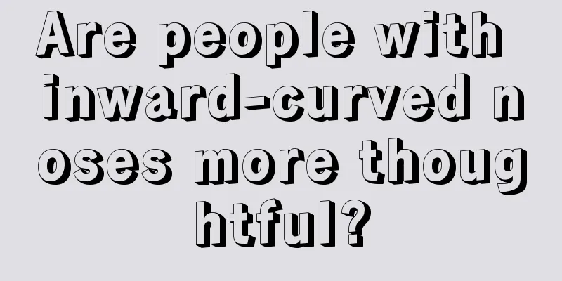 Are people with inward-curved noses more thoughtful?