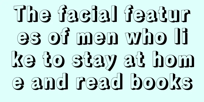 The facial features of men who like to stay at home and read books