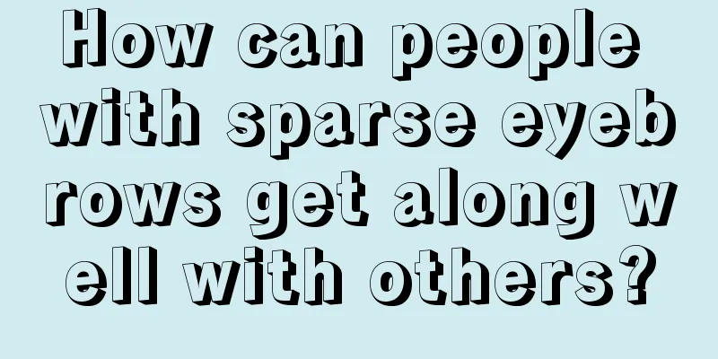 How can people with sparse eyebrows get along well with others?