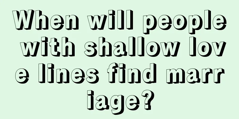 When will people with shallow love lines find marriage?