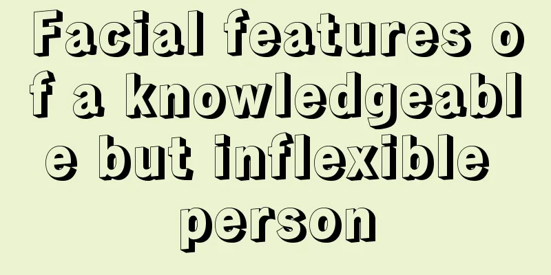 Facial features of a knowledgeable but inflexible person