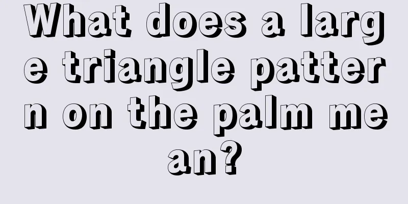 What does a large triangle pattern on the palm mean?
