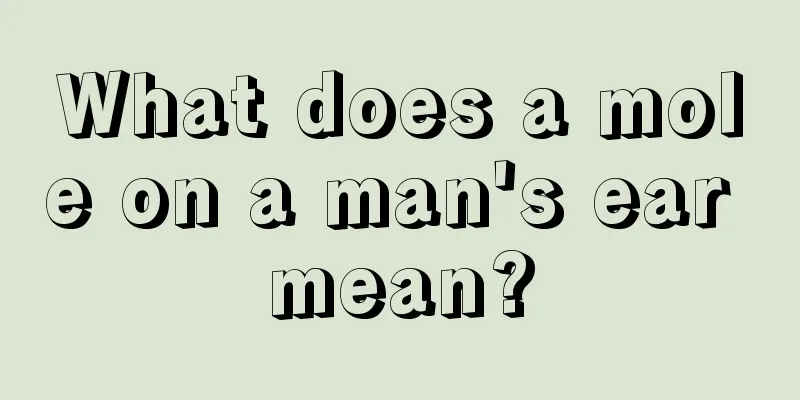 What does a mole on a man's ear mean?