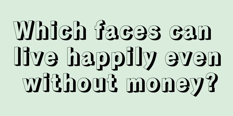 Which faces can live happily even without money?