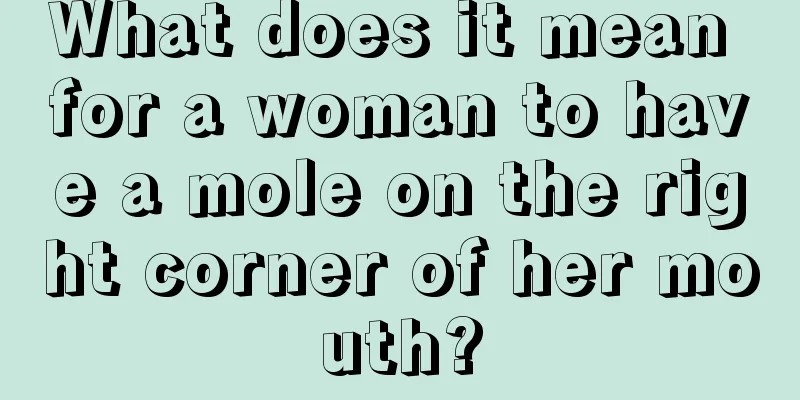 What does it mean for a woman to have a mole on the right corner of her mouth?