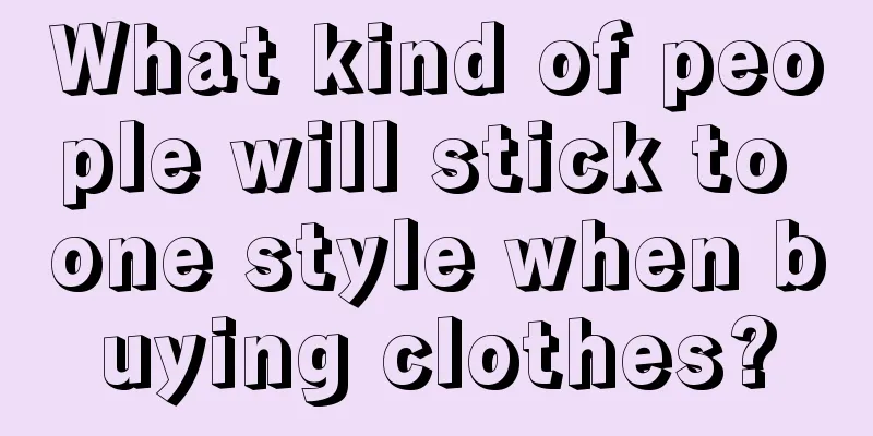 What kind of people will stick to one style when buying clothes?
