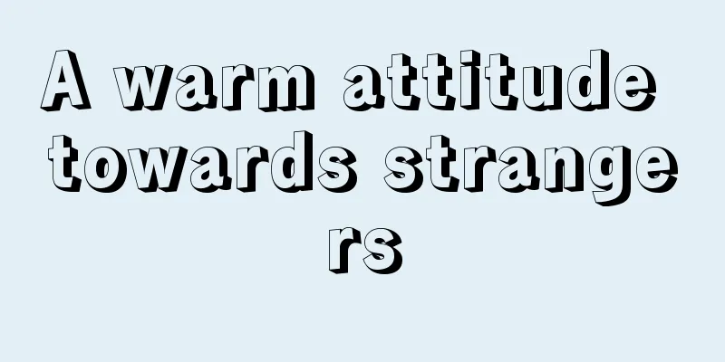 A warm attitude towards strangers