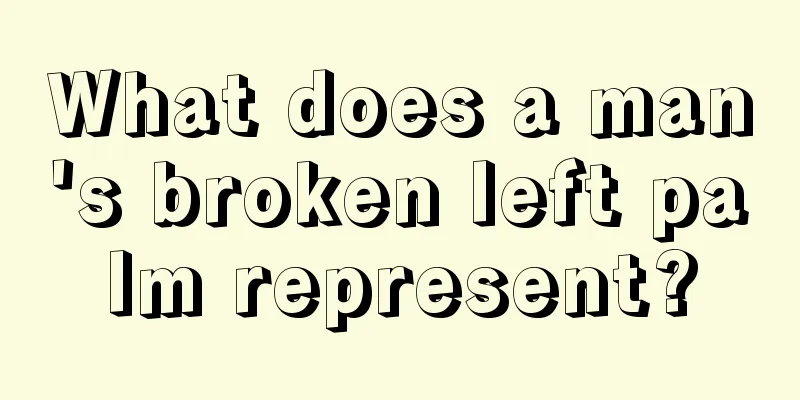 What does a man's broken left palm represent?