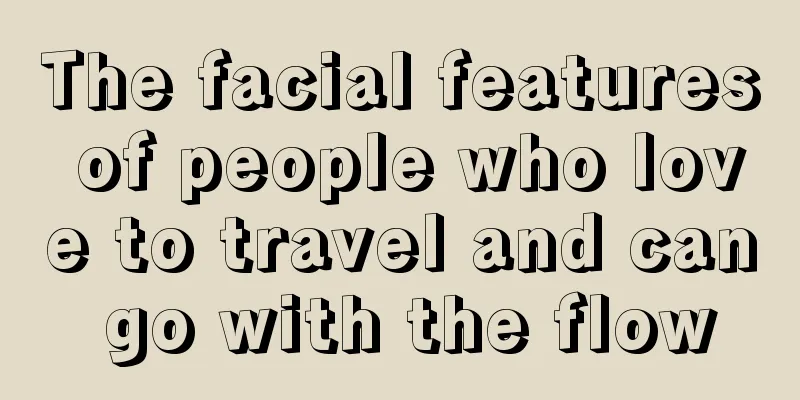 The facial features of people who love to travel and can go with the flow