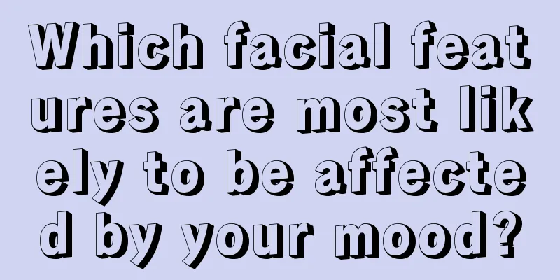 Which facial features are most likely to be affected by your mood?