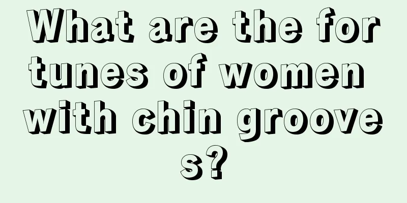 What are the fortunes of women with chin grooves?