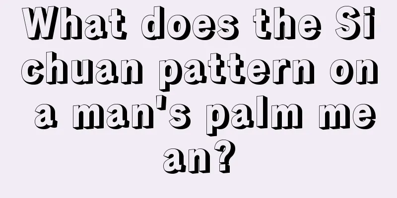 What does the Sichuan pattern on a man's palm mean?