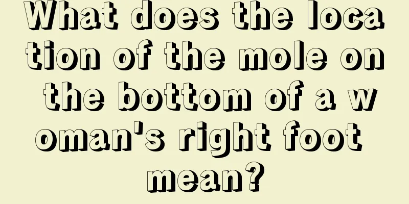 What does the location of the mole on the bottom of a woman's right foot mean?