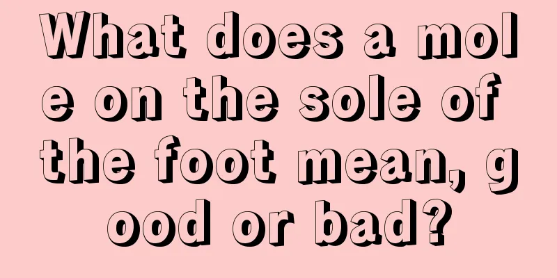 What does a mole on the sole of the foot mean, good or bad?